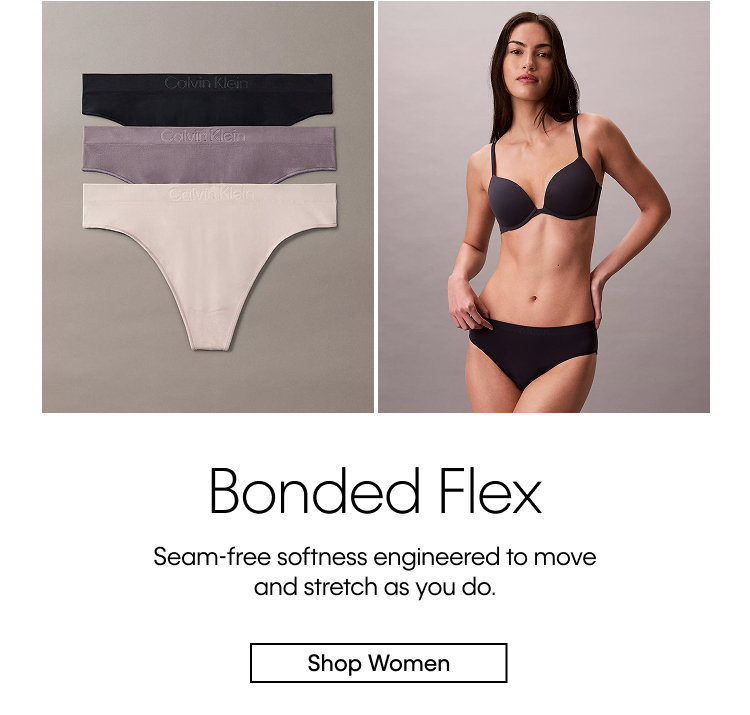 Bonded Flex. Seam-free softness engineered to move and stretch as you do. Shop Women.