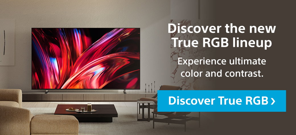 Discover the new True RGB lineup | Experience ultimate color and contrast. Discover True RGB