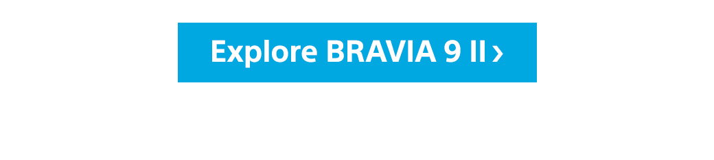Explore Bravia 9 II