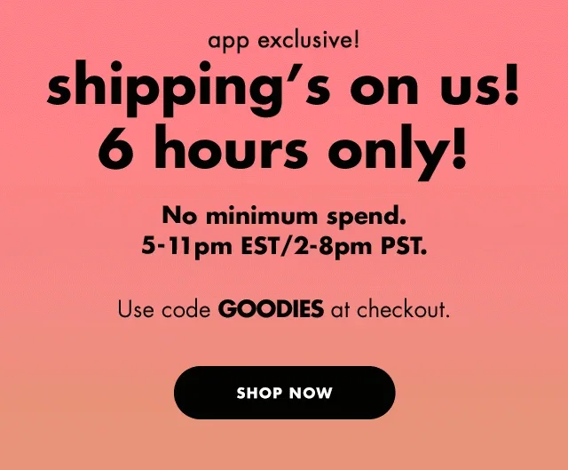 shipping’s on us! 6 hours only!