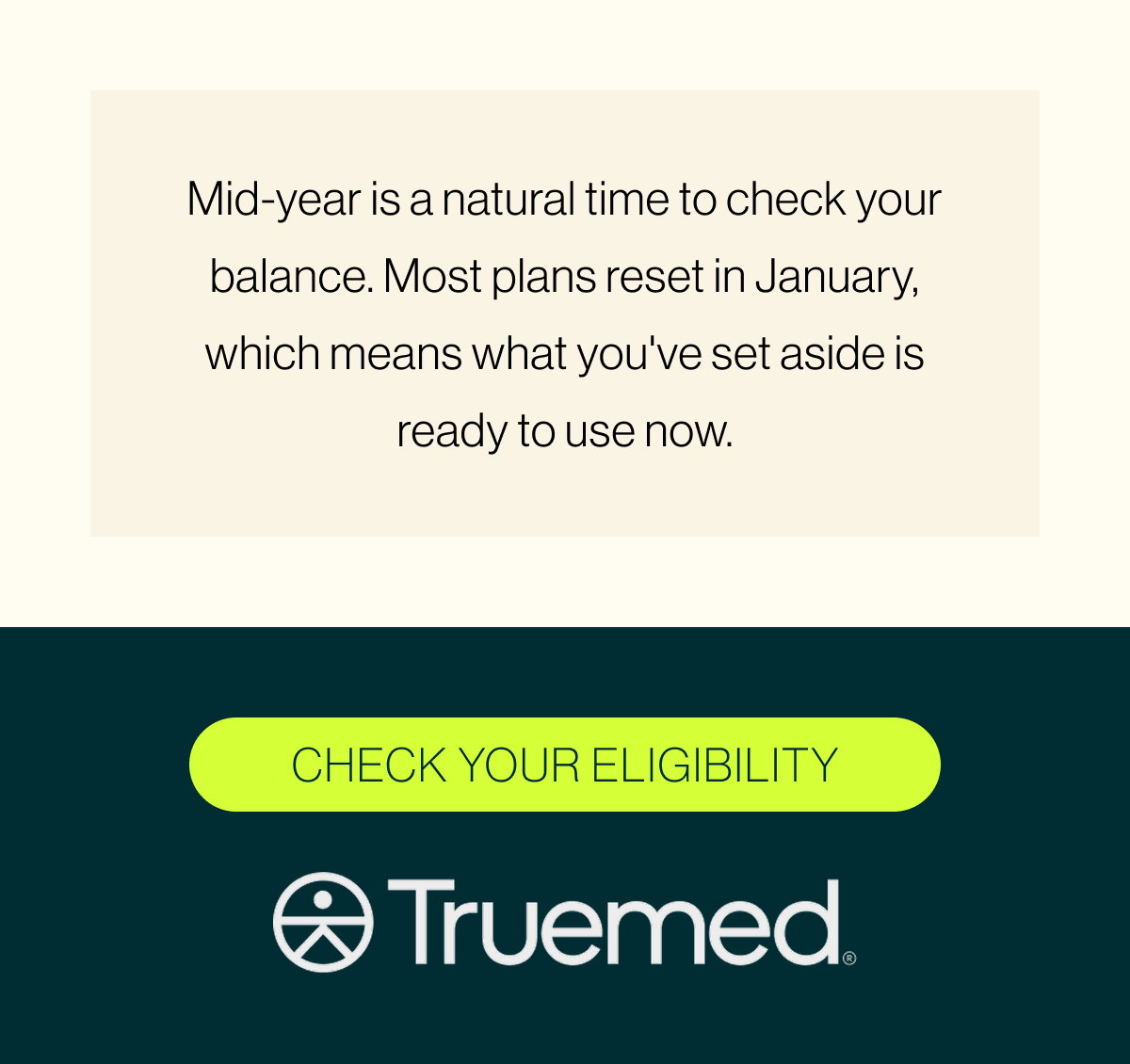 Mid-year is a natural time to check your balance. Most plans reset in January, which means what you've set aside is ready to use now.