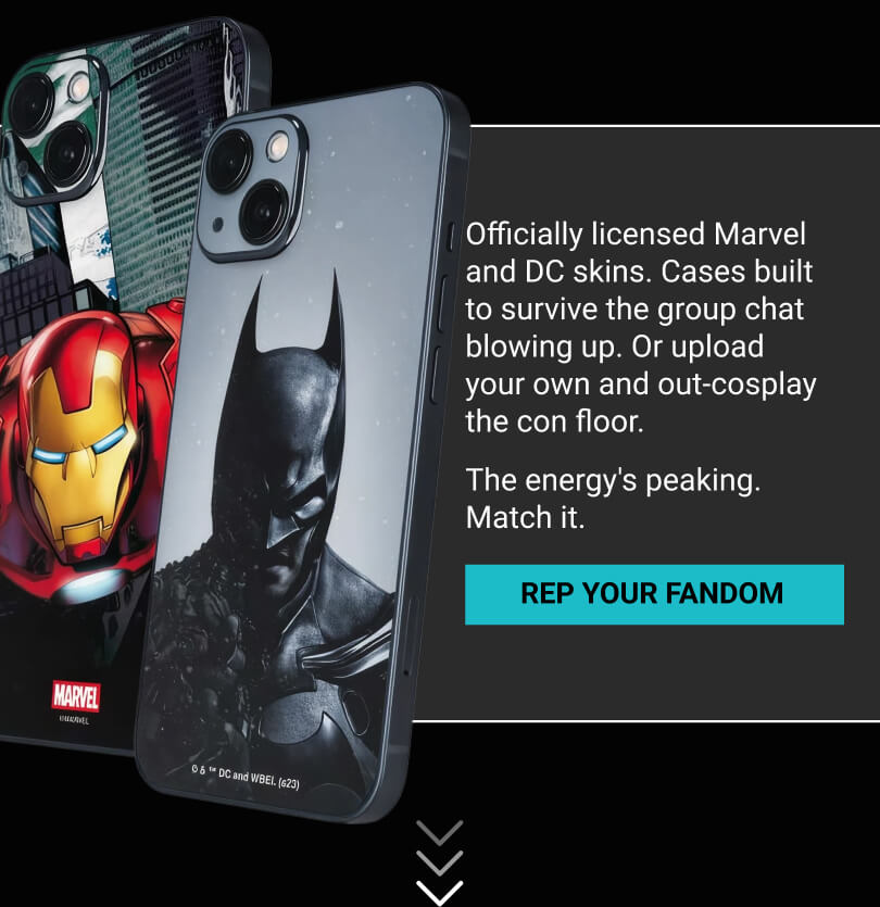 Officially licensed Marvel and DC skins. Cases built to survive the group chat blowing up. Or upload your own and out-cosplay the con floor. The energy's peaking. Match it. REP YOUR FANDOM