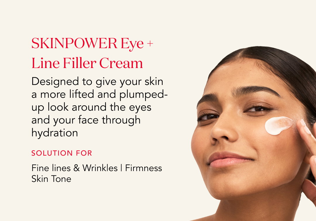 Skinpower Eye+ Line Filler Cream  Designed to give your skin a more lifted and plumped-up look around the eyes and face through hydration.  Solution for  Fine lines and wrinkles | Firmness | Skin tone