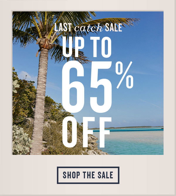 Last Catch Sale up to 65% off. Shop the sale.
