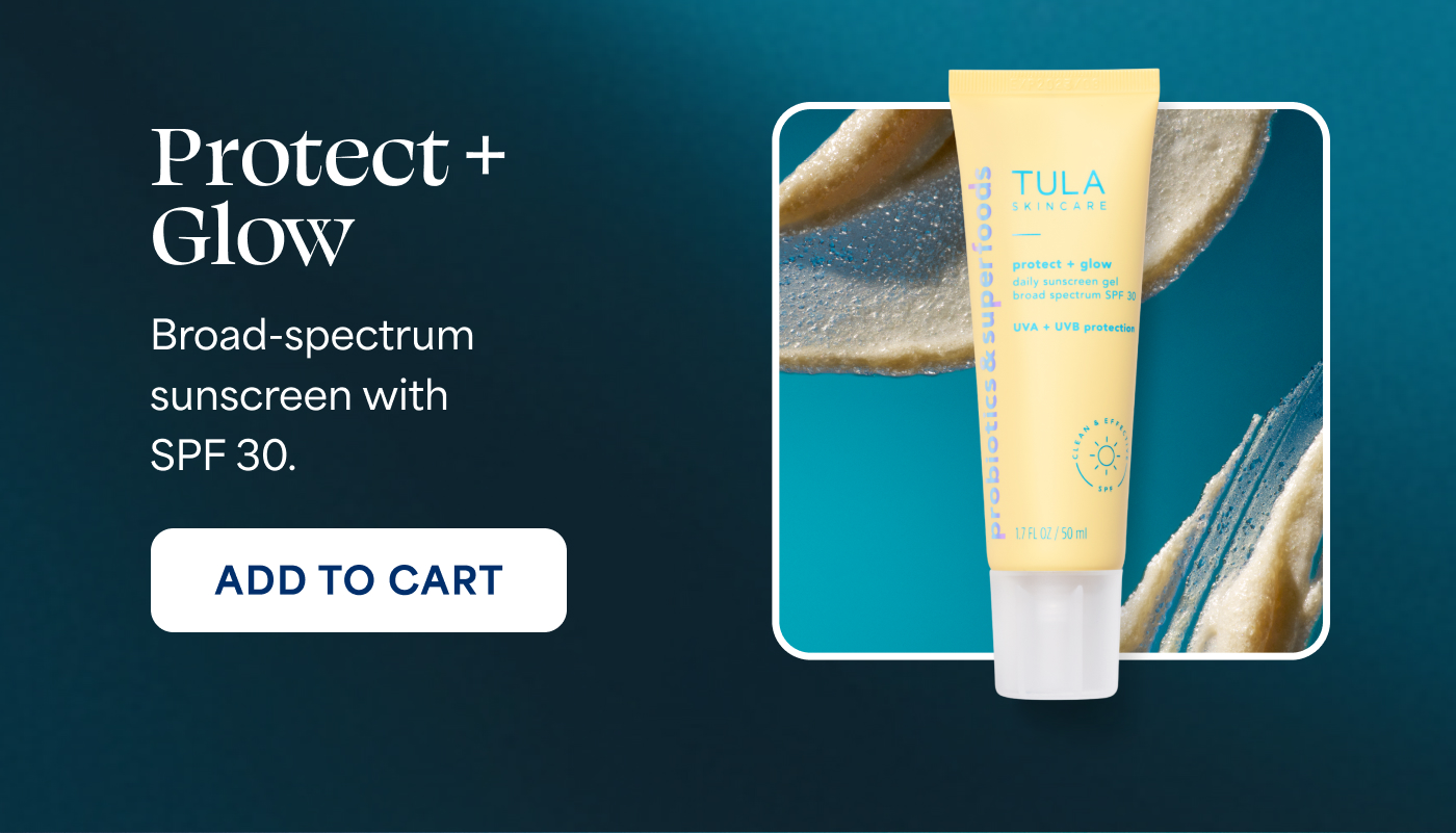 Protect + Glow Broad-spectrum sunscreen with SPF 30. -- ADD TO CART