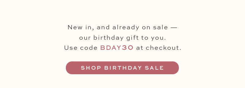 New in, and already on sale - our birthday gift to you.
