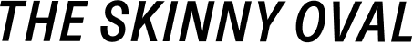 THE SKINNY OVAL