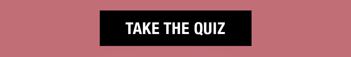 TAKE THE QUIZ