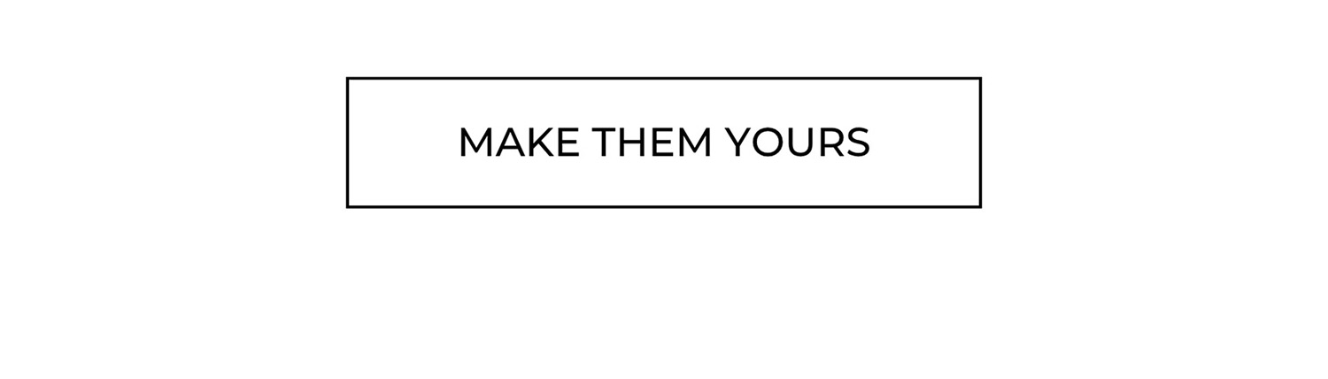 MAKE THEM YOURS