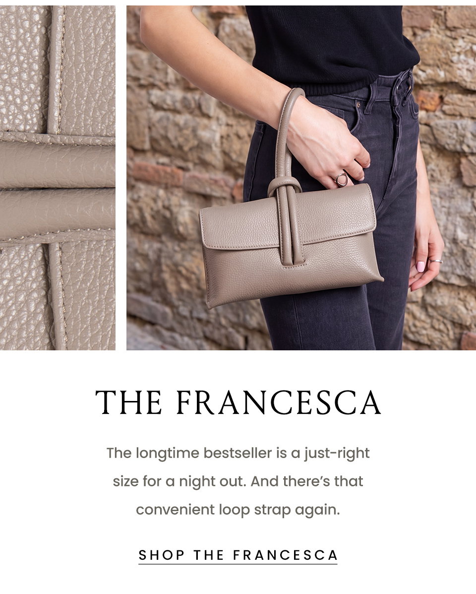 The Francesca | The longtime bestseller is a just-right size for a night out. And there’s that convenient loop strap again. < Shop The Francesca > 