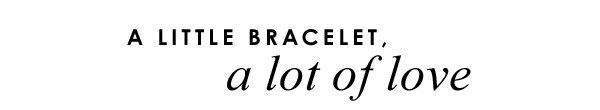 A Little Bracelet, A Lot Of Love
