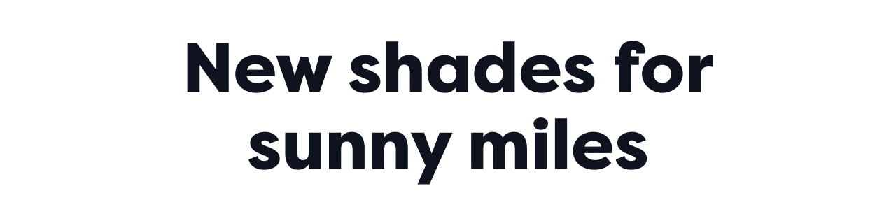 New shades for sunny miles