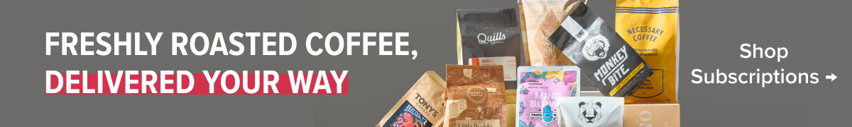 Freshly Roasted Coffee, Delivered Your Way Shop Subscriptions →