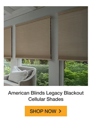 American Blinds Legacy Blackout Cellular Shades | SHOP NOW >