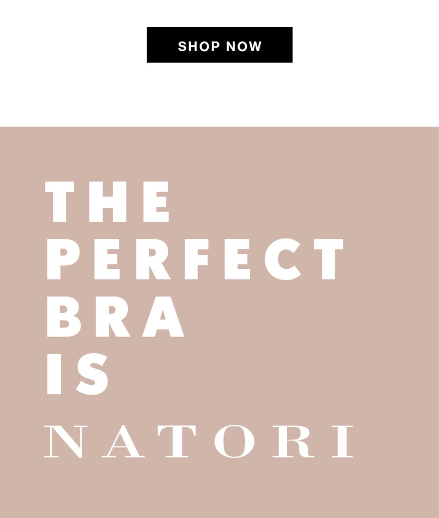 The perfect bra is Natori. 