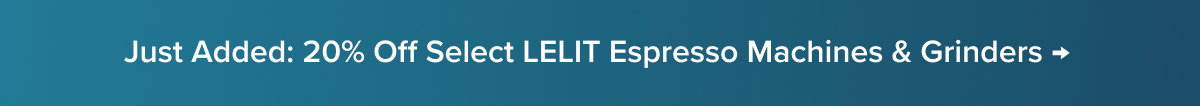 Just Added: 20% Off Select LELIT Espresso Machines & Grinders → 