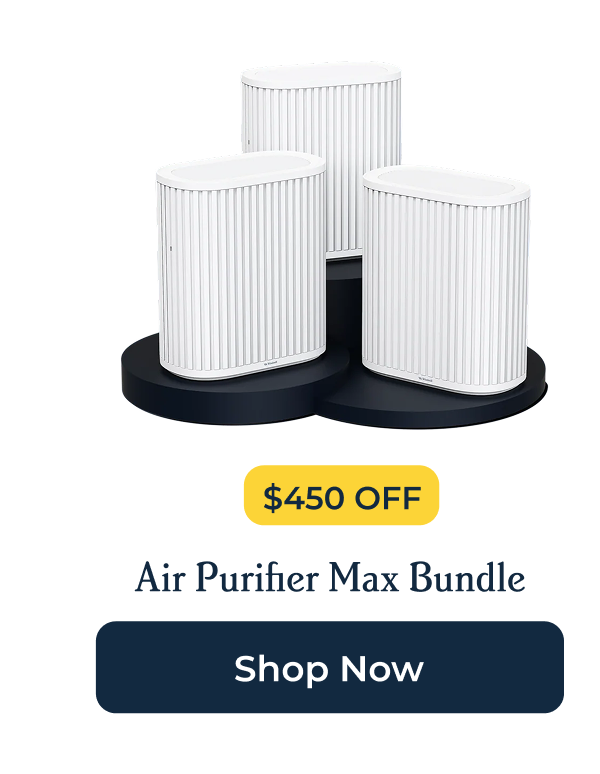 Shop Air Purifier Max Bundle I $450 OFF