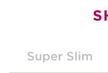 Shop Super Slim Widths