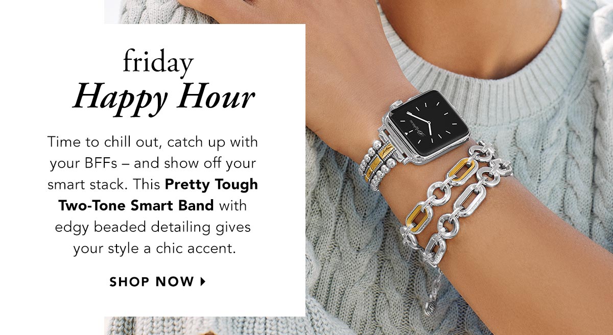 Friday: Happy Hour - Time to chill out, catch up with your B.F.F.s - and show off your smart stack. This Pretty Tough Two-Tone Smart Band with edgy beaded detailing gives your style a chic accent. - Shop Now