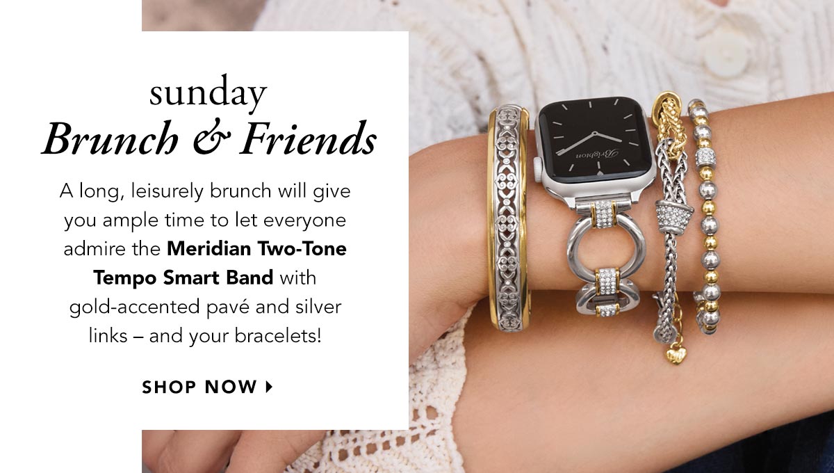 Sunday: Brunch and Friends - A long, leisurely brunch will give you ample time to let everyone admire the Meridian Two-Tone Tempo Smart Band with gold-accented pave and silver links - and your bracelets! - Shop Now