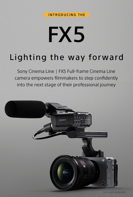 Introducing The FX5 Lighting the way forward | Sony Cinema Line | FX5 Full-frame Cinema Line camera empowers filmmakers to step confidently into the next stage of their professional journey