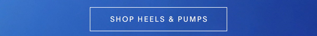 SHOP HEELS & PUMPS