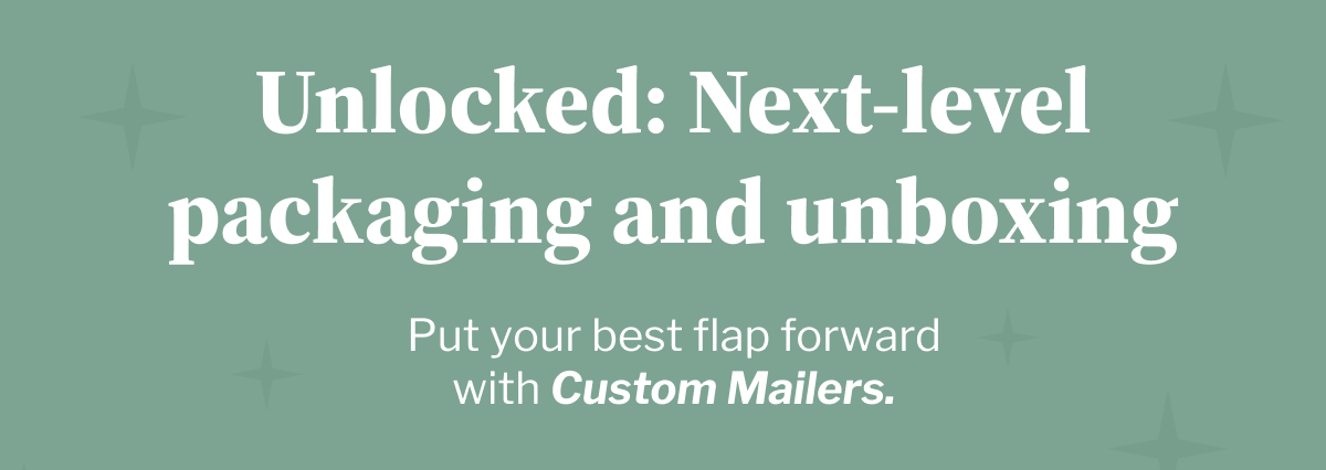 Unlocked: Next-level packaging and unboxing | Put your best flap forward with Custom Mailers.