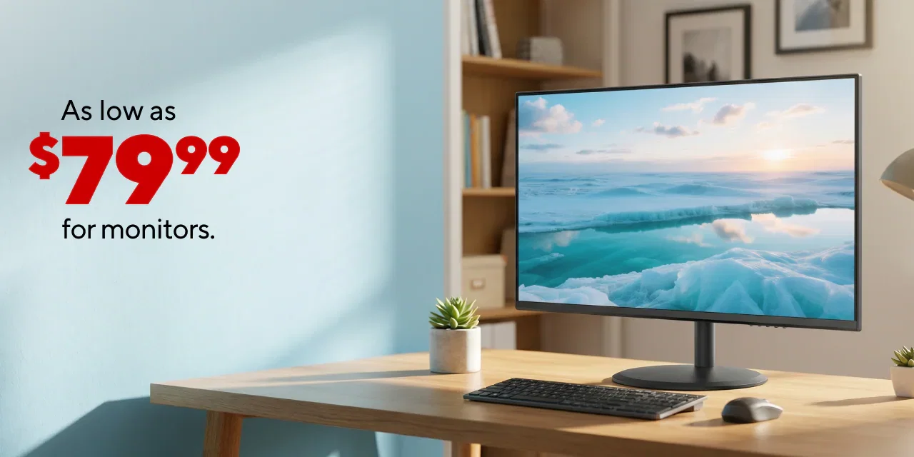 Monitors as low as $79.99