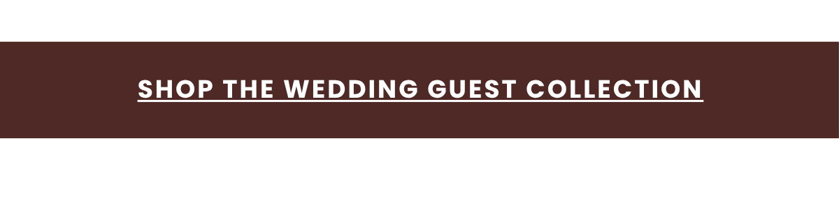 SHOP THE WEDDING GUEST COLLECTION