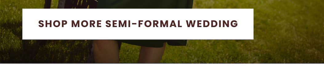 SHOP MORE SEMI-FORMAL WEDDING