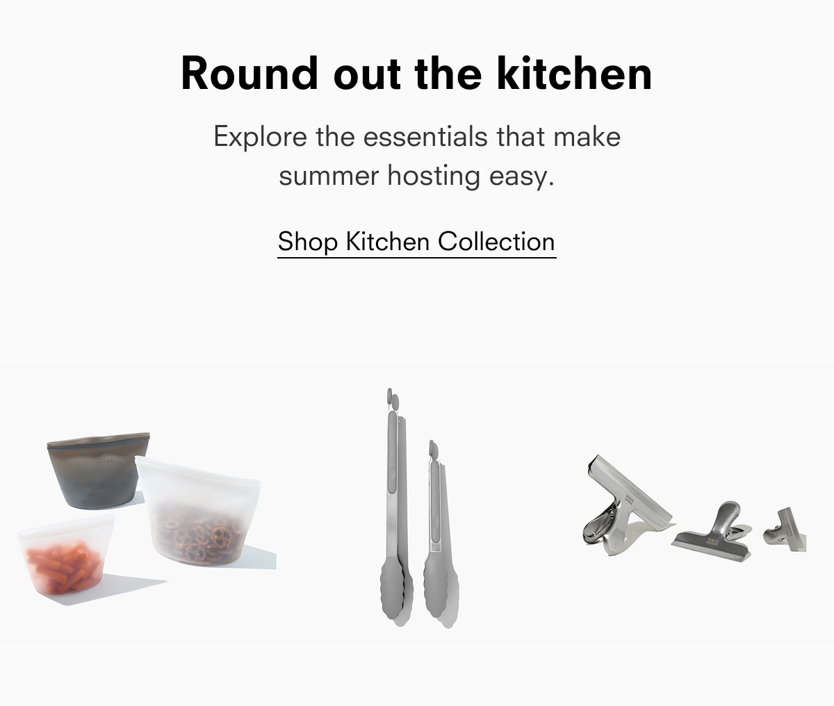 Round out the kitchen  Explore the essentials that make summer hosting easy.  Shop Kitchen Collection  PUBLIC GOODS
