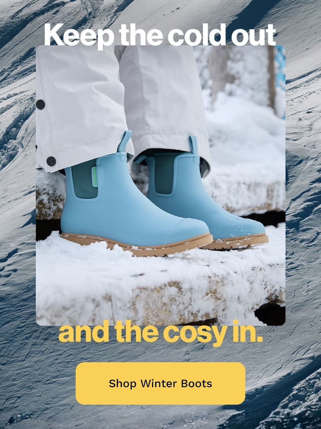 Keep the cold out and the cosy in. Shop Winter Boots >