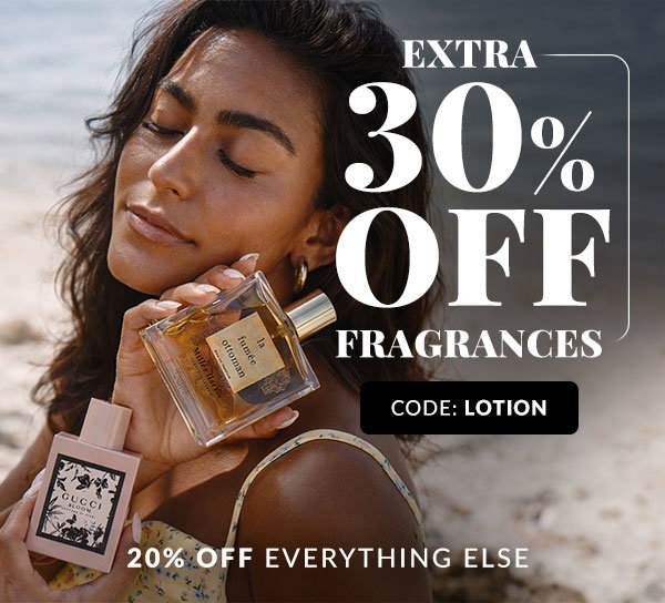 30% OFF FRAGRANCES - 20% OFF EVERYTHING ELSE - SHOP NOW