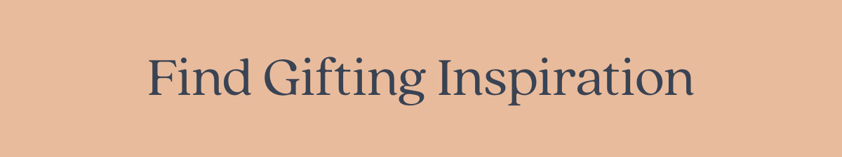 Find Gifting Inspiration