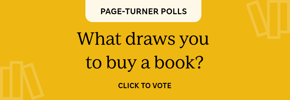 PAGE-TURNER POLLS. What draws you to buy a book? CLICK TO VOTE