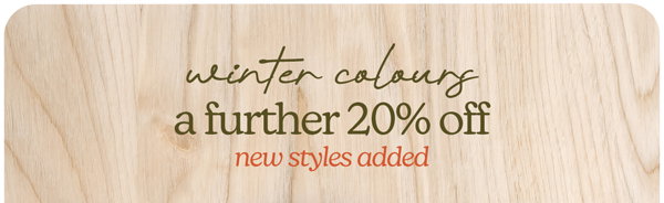 winter colours a further 20% off new styles added