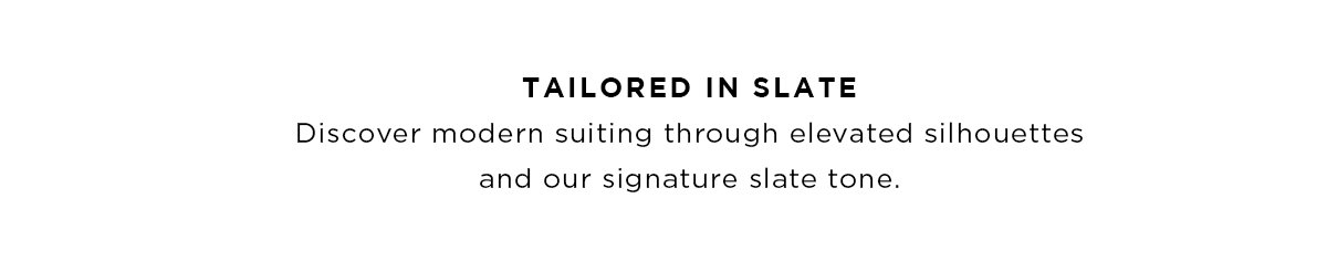 TAILORED IN SLATE