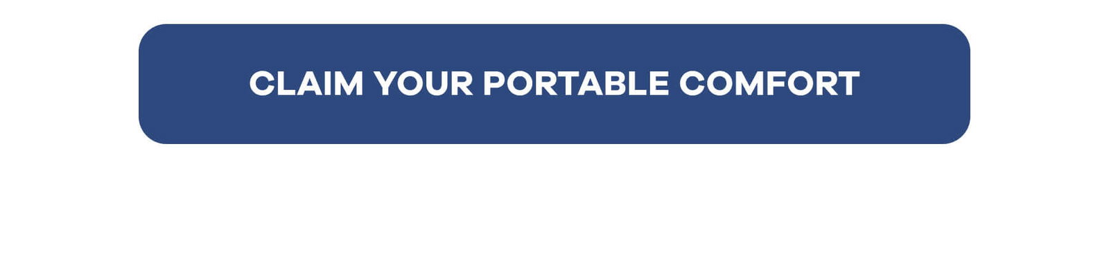 CLAIM YOUR PORTABLE COMFORT