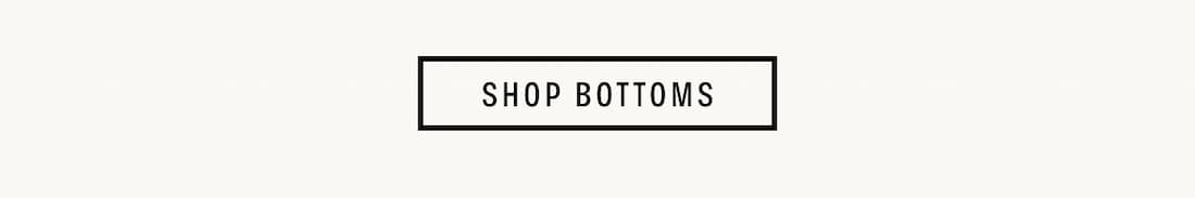 Text Reads: Shop Bottoms