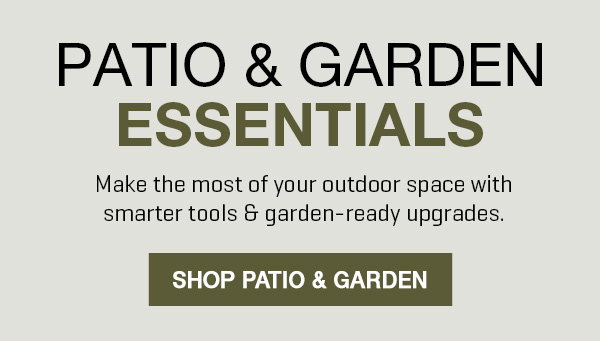 Patio & Garden Essentials! Get up to 30% off garden-ready upgrades.