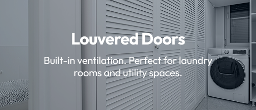 Louvered Doors: Built-in ventilation. Perfect for laundry rooms and utility spaces.