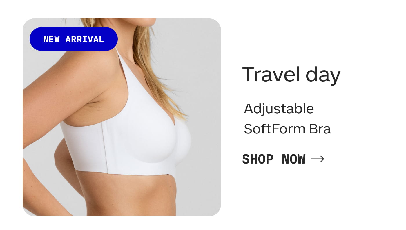 NEW ARRIVAL | Travel day | Adjustable SoftForm Bra | SHOP NOW