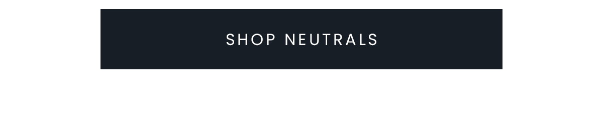 SHOP NEUTRALS