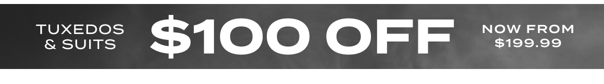 $100 Off Tuxedos & Suits
