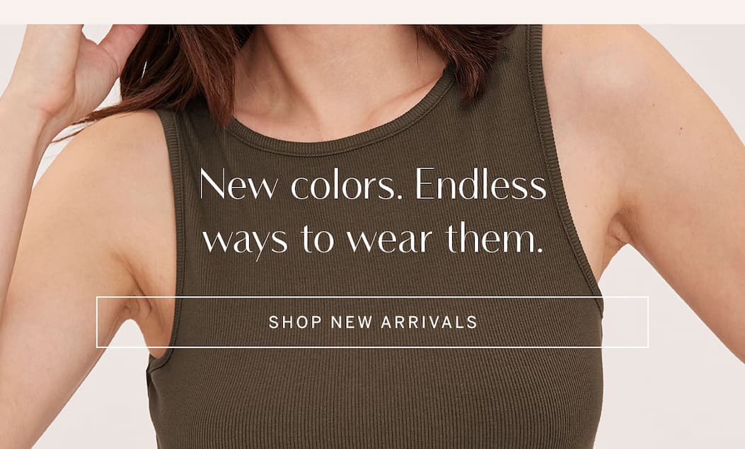 Close-up of an olive ribbed tank. Text: “New colors. Endless ways to wear them.” and “Shop New Arrivals.”