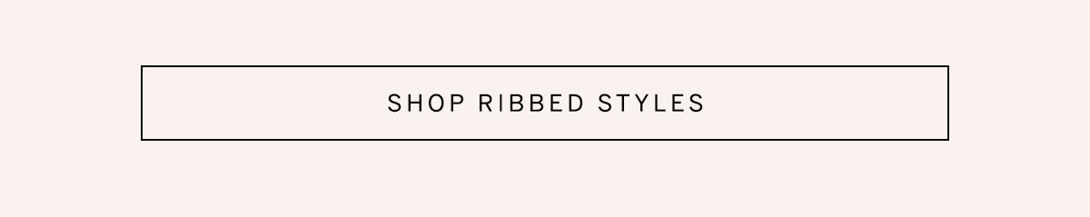Button reads “Shop Ribbed Styles” on a pale pink background.