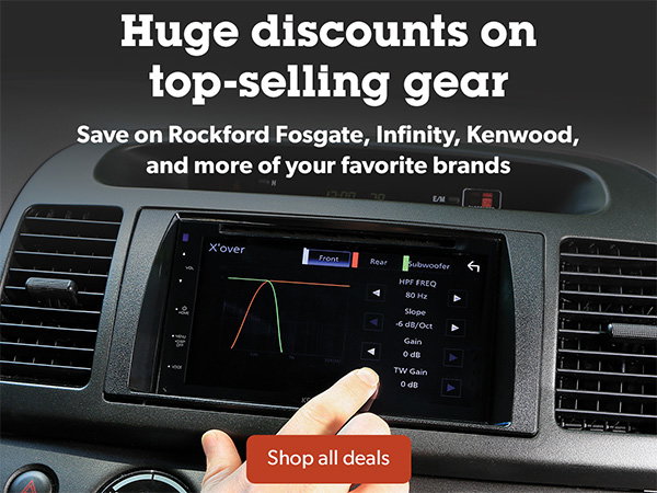 Huge discounts on top-selling gear. Save on Rockford Fosgate, Infinity, Kenwood, and more of your favorite brands.