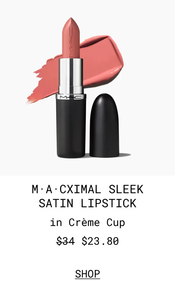 M·A·C | M·A·CXIMAL SLEEK SATIN LIPSTICK | in Crème Cup | $23.80 | SHOP
