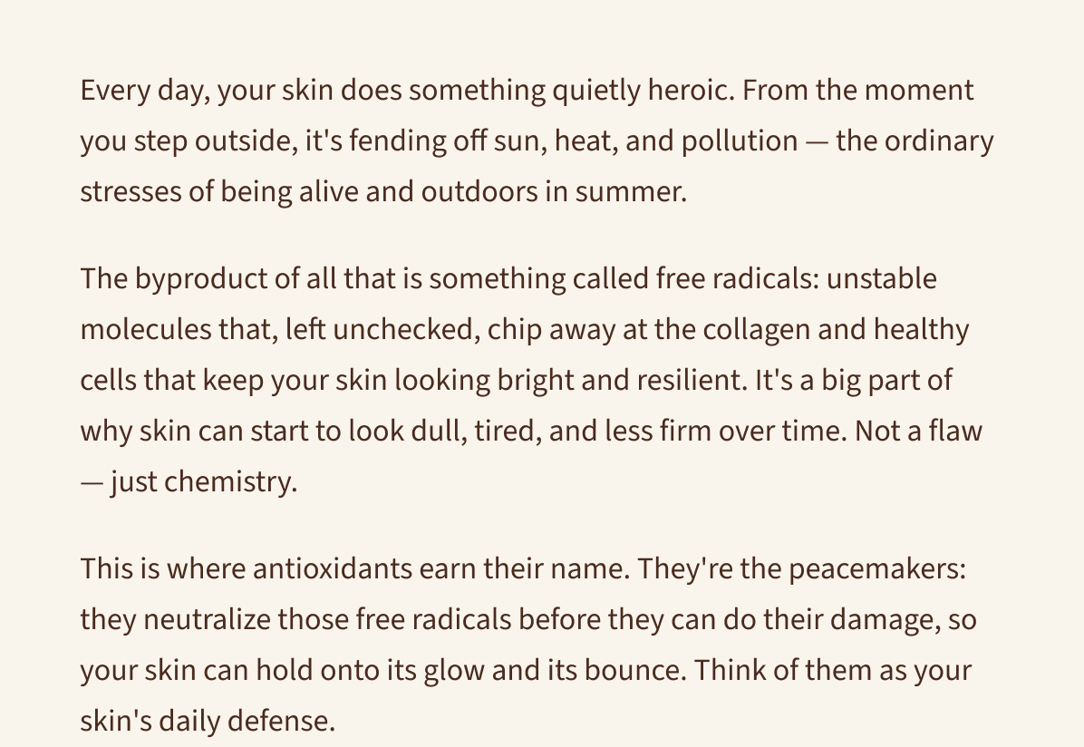 Every day, your skin does something quietly heroic. The byproduct is free radicals — this is where antioxidants earn their name.