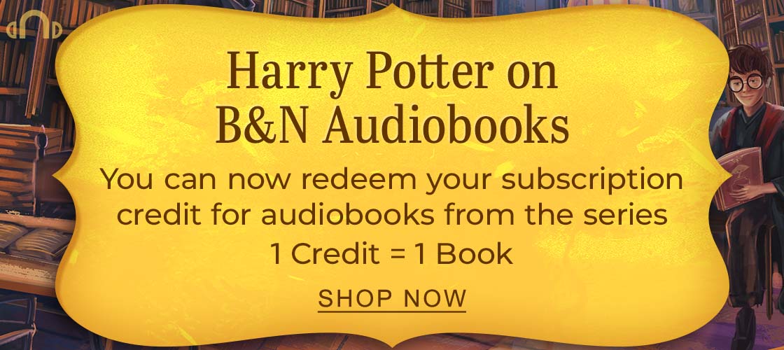 Harry Potter on B&N Audiobooks You can now redeem your subscription credit for audiobooks from the series. 1 Credit = 1 Book | SHOP NOW